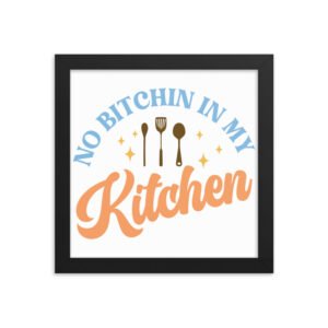 No Bitchin In My Kitchen Framed poster
