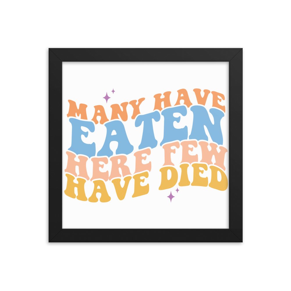Many Have Eaten Here Few Have Died Framed poster