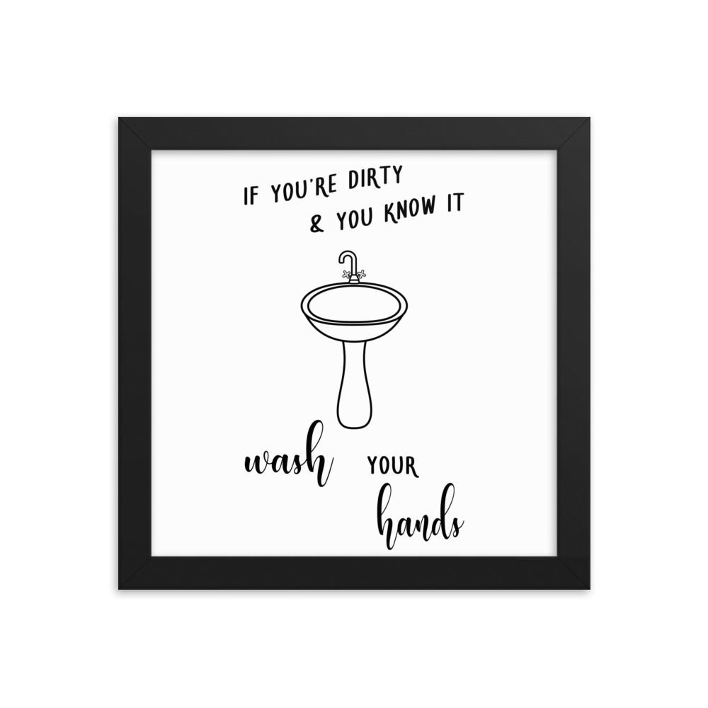 If Youre Dirty And You Know It Wash Your Hands Framed poster