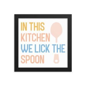 In This Kitchen We Lick The Spoon Framed poster
