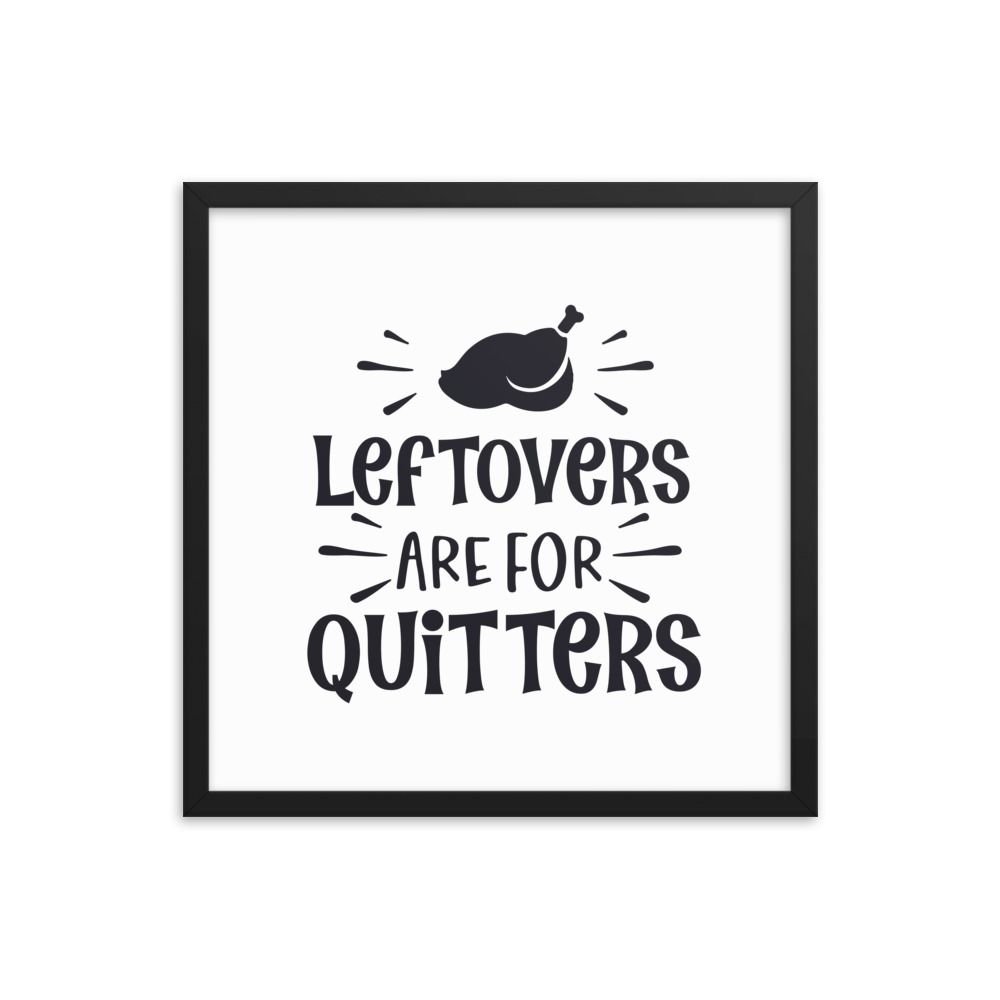 Leftovers Are For Quitters Framed poster