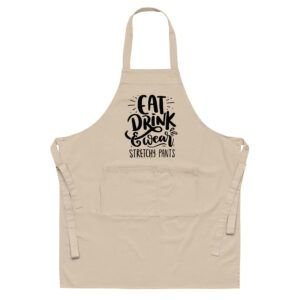 Eat Drink and Wear Stretchy Pants Organic cotton apron