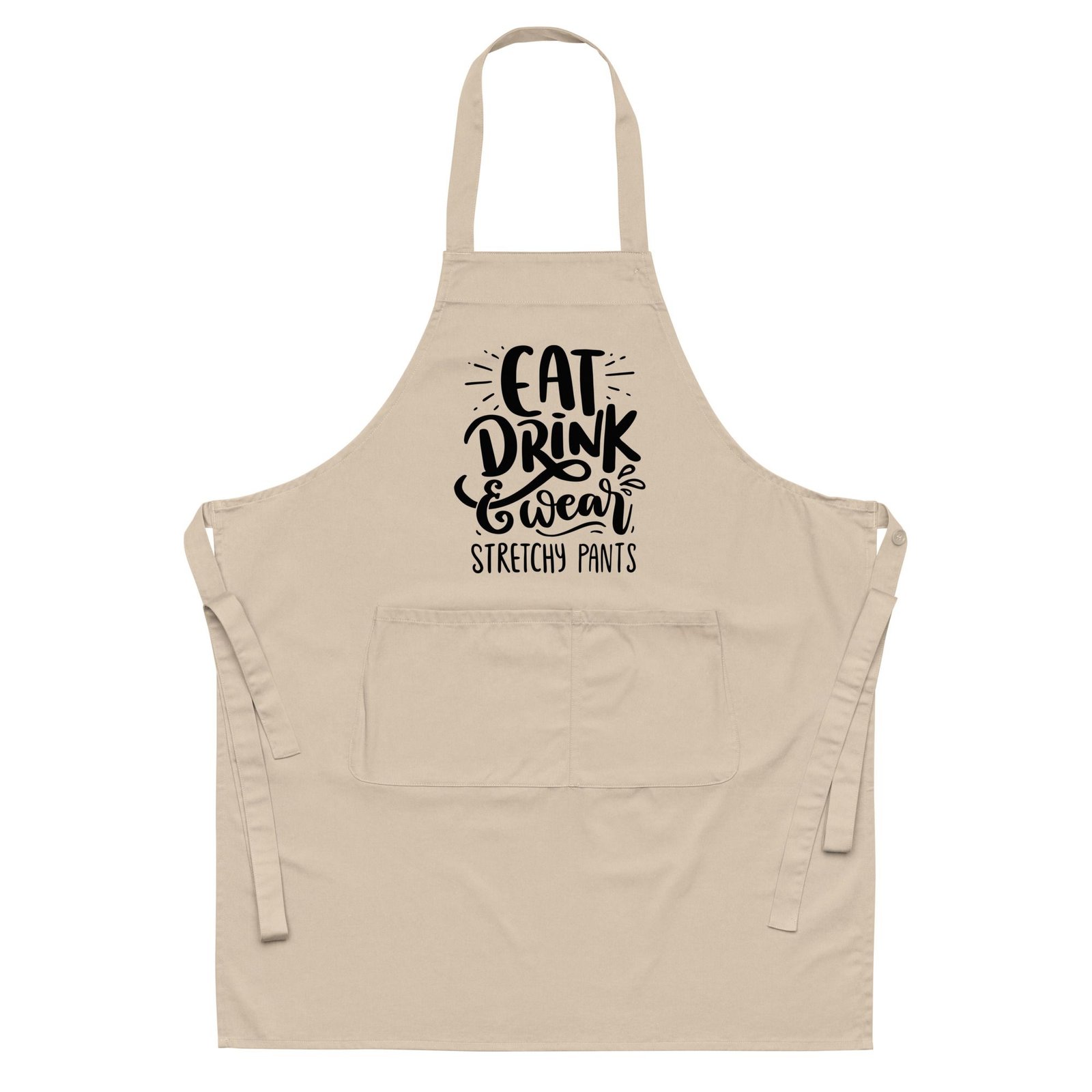 Eat Drink and Wear Stretchy Pants Organic cotton apron
